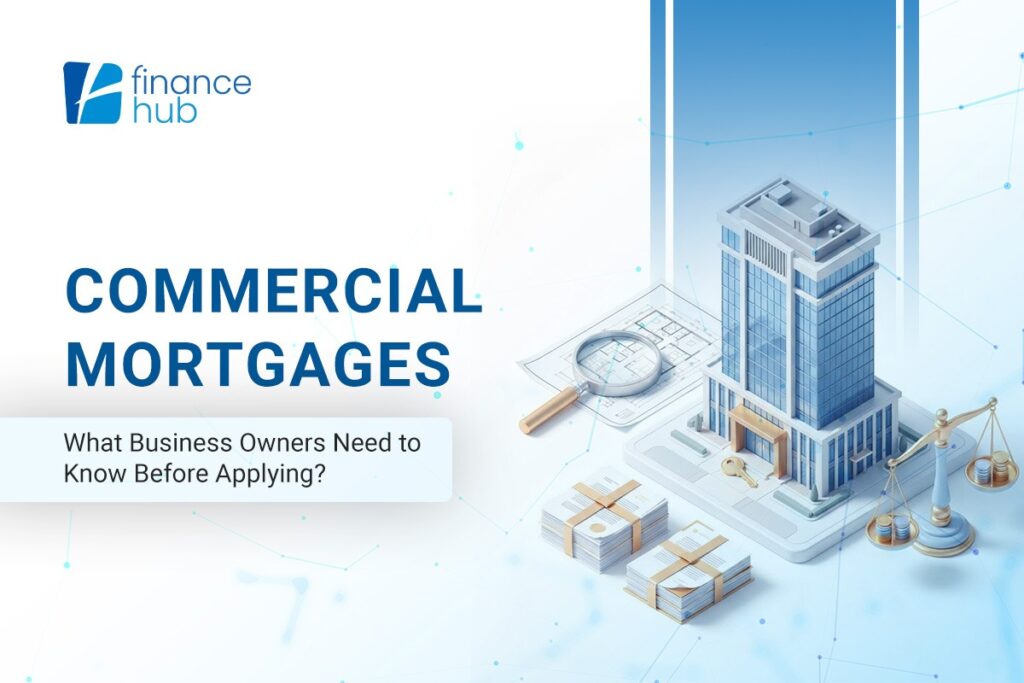 Commercial Mortgages: What Business Owners Need to Know Before Applying